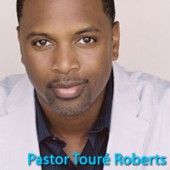 Ministry Watch and Message Pick: Touré Roberts on Purpose, Pride and Healing