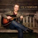 Steven Curtis Chapman's New Album re:creation and Video for 