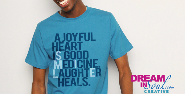 Dream in Soul Collection: A Joyful Heart is Good Medicine (Smile:) T-Shirt 